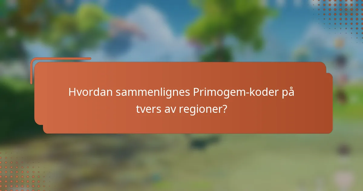 Hvordan sammenlignes Primogem-koder på tvers av regioner?